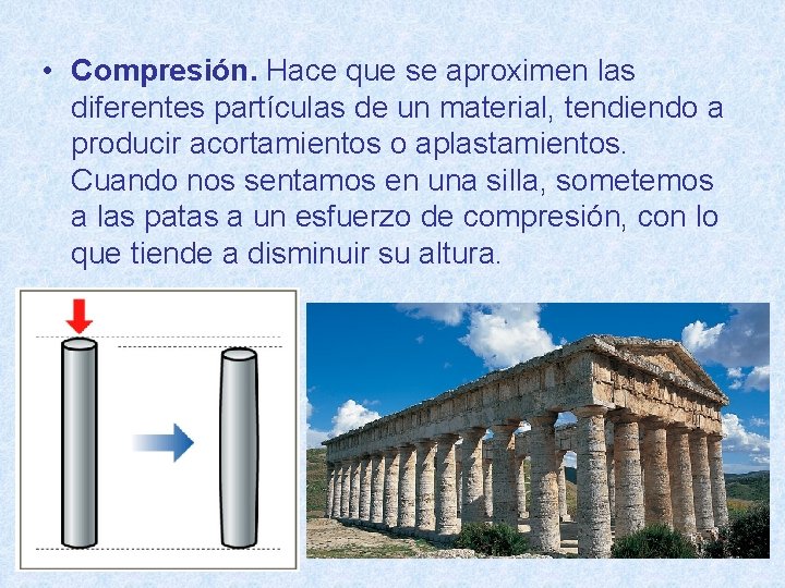  • Compresión. Hace que se aproximen las diferentes partículas de un material, tendiendo