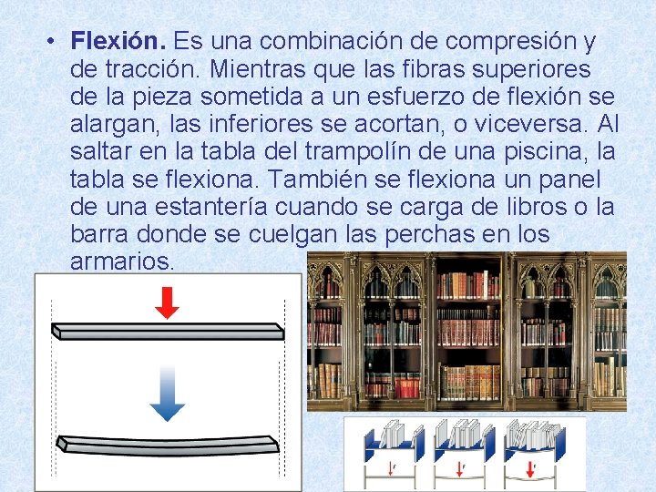  • Flexión. Es una combinación de compresión y de tracción. Mientras que las