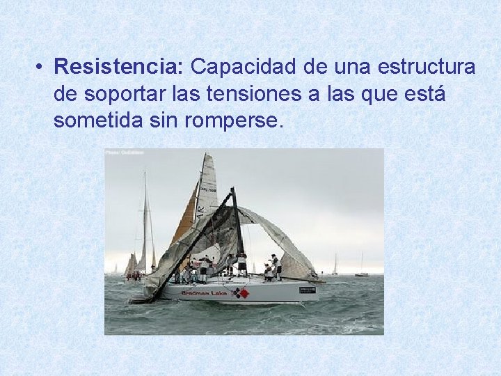  • Resistencia: Capacidad de una estructura de soportar las tensiones a las que