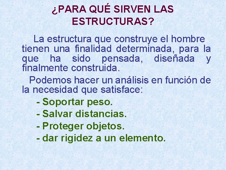 ¿PARA QUÉ SIRVEN LAS ESTRUCTURAS? La estructura que construye el hombre tienen una finalidad