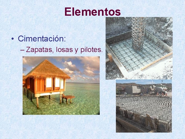 Elementos • Cimentación: – Zapatas, losas y pilotes. 