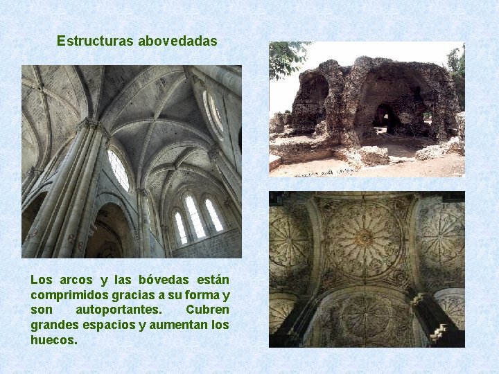 Estructuras abovedadas Los arcos y las bóvedas están comprimidos gracias a su forma y