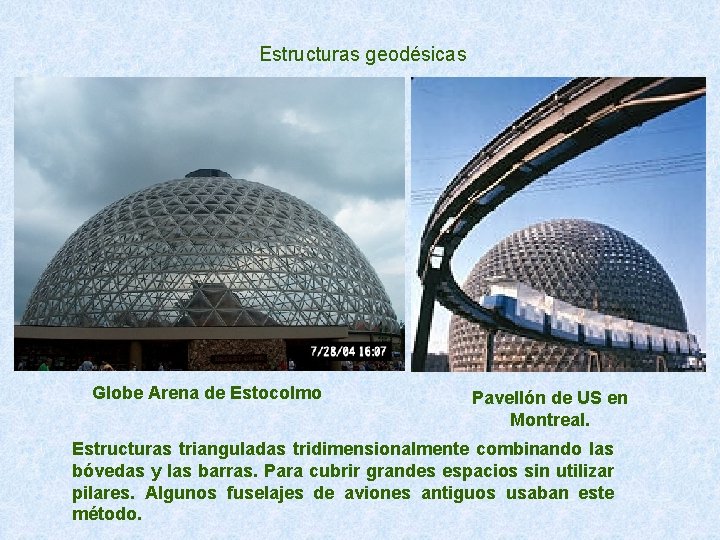 Estructuras geodésicas Globe Arena de Estocolmo Pavellón de US en Montreal. Estructuras trianguladas tridimensionalmente