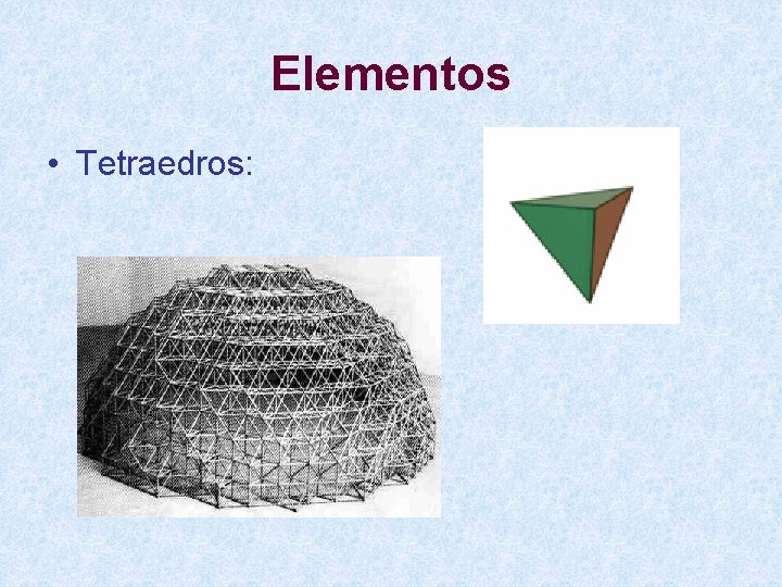 Elementos • Tetraedros: 