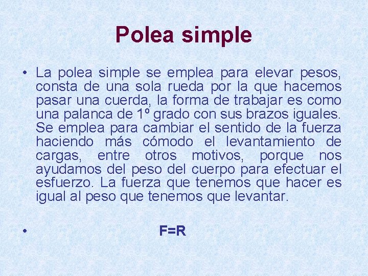 Polea simple • La polea simple se emplea para elevar pesos, consta de una