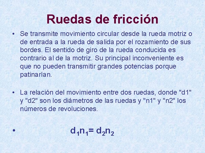 Ruedas de fricción • Se transmite movimiento circular desde la rueda motriz o de