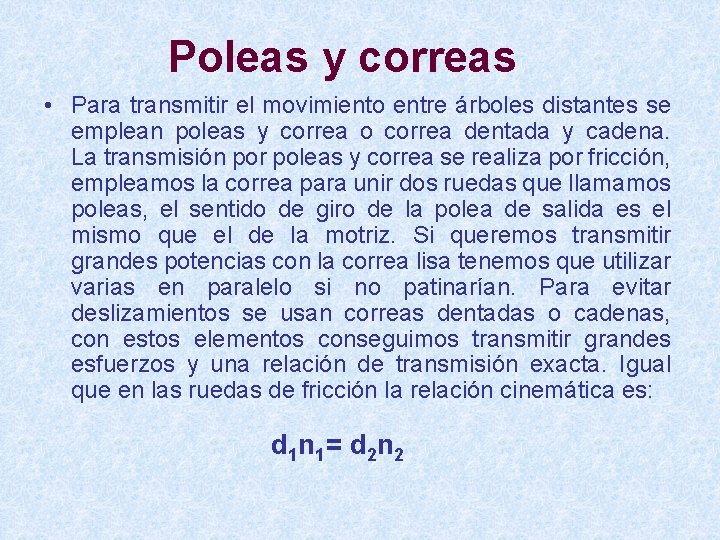 Poleas y correas • Para transmitir el movimiento entre árboles distantes se emplean poleas