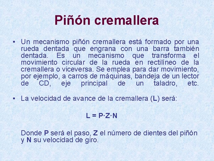 Piñón cremallera • Un mecanismo piñón cremallera está formado por una rueda dentada que