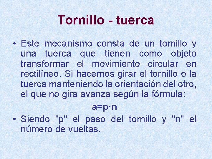 Tornillo - tuerca • Este mecanismo consta de un tornillo y una tuerca que