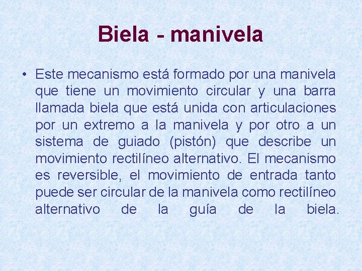 Biela - manivela • Este mecanismo está formado por una manivela que tiene un