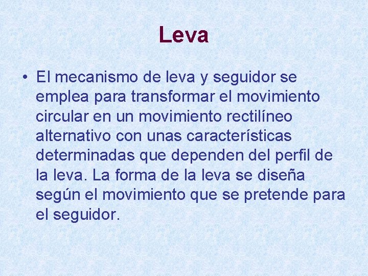 Leva • El mecanismo de leva y seguidor se emplea para transformar el movimiento