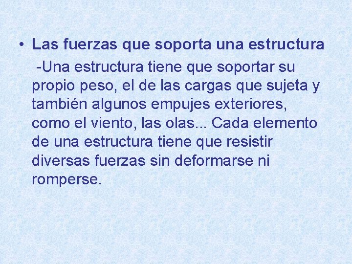  • Las fuerzas que soporta una estructura -Una estructura tiene que soportar su