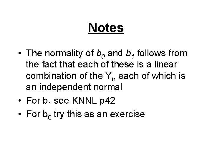 Notes • The normality of b 0 and b 1 follows from the fact