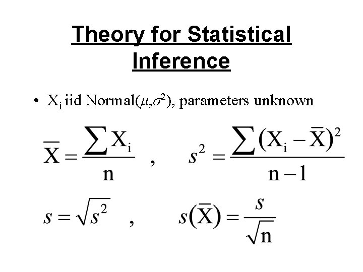Theory for Statistical Inference • Xi iid Normal(μ, σ2), parameters unknown 