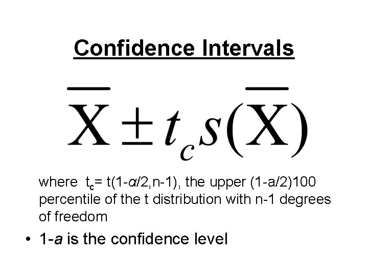 Confidence Intervals where tc= t(1 -α/2, n-1), the upper (1 -a/2)100 percentile of the