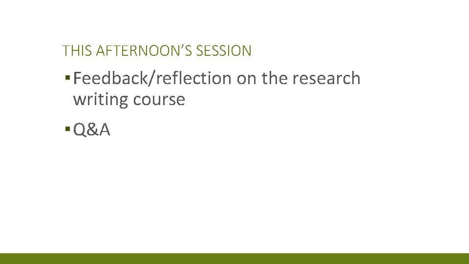 THIS AFTERNOON’S SESSION ▪ Feedback/reflection on the research writing course ▪ Q&A 