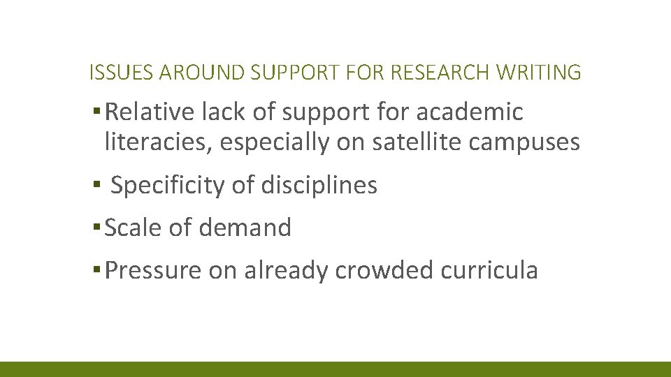 ISSUES AROUND SUPPORT FOR RESEARCH WRITING ▪ Relative lack of support for academic literacies,