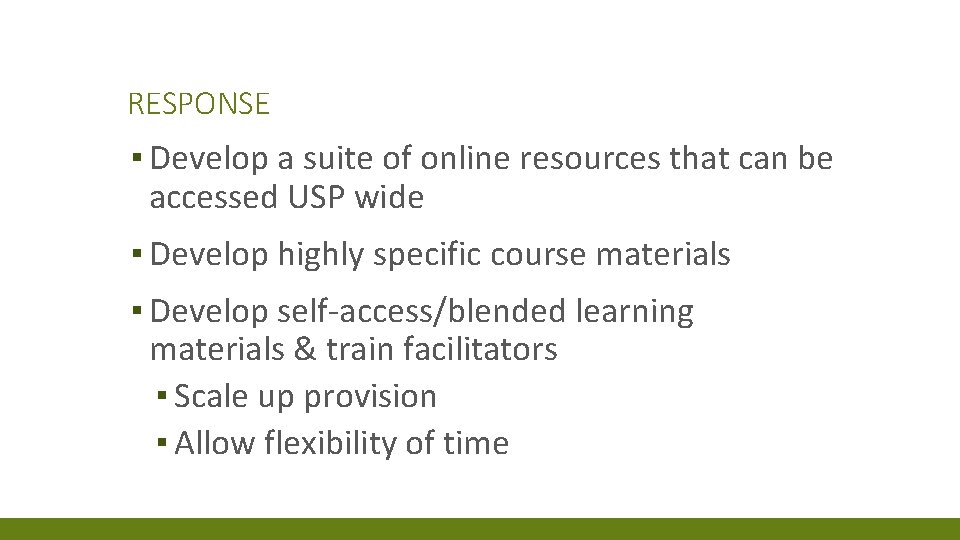 RESPONSE ▪ Develop a suite of online resources that can be accessed USP wide