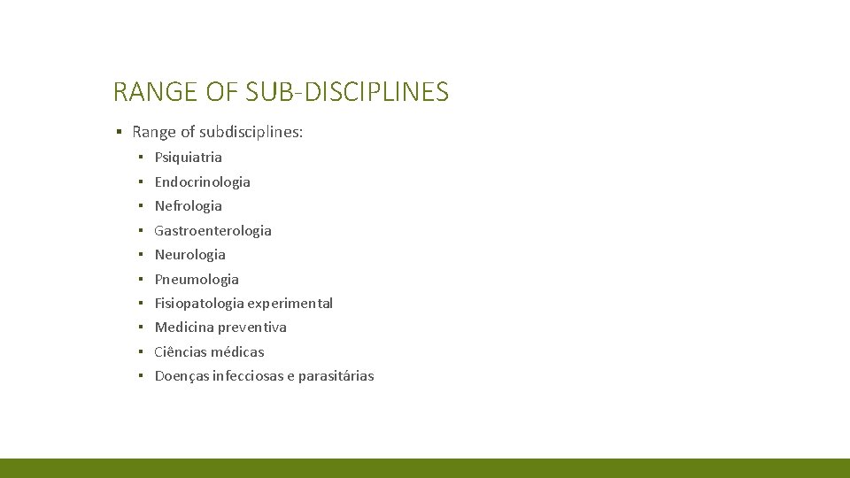 RANGE OF SUB-DISCIPLINES ▪ Range of subdisciplines: ▪ ▪ ▪ ▪ ▪ Psiquiatria Endocrinologia