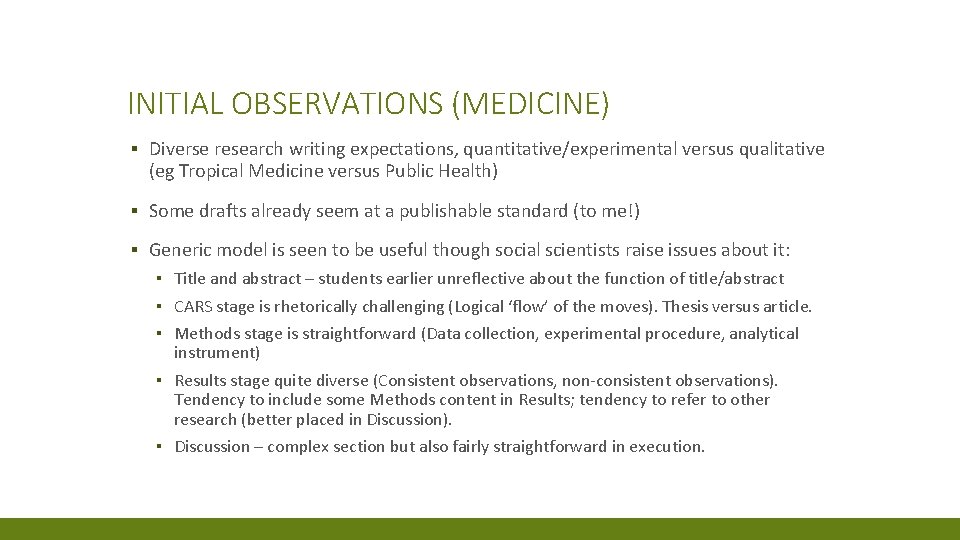 INITIAL OBSERVATIONS (MEDICINE) ▪ Diverse research writing expectations, quantitative/experimental versus qualitative (eg Tropical Medicine