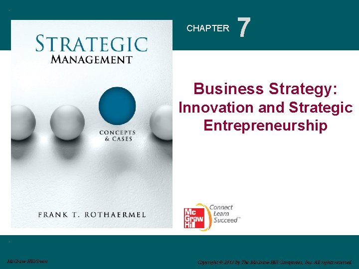 CHAPTER 7 Business Strategy: Innovation and Strategic Entrepreneurship Mc. Graw-Hill/Irwin Copyright © 2013 by