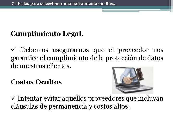 Criterios para seleccionar una herramienta on- línea. Cumplimiento Legal. ü Debemos asegurarnos que el