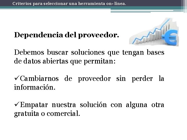 Criterios para seleccionar una herramienta on- línea. Dependencia del proveedor. Debemos buscar soluciones que