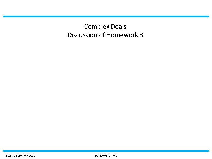 Complex Deals Discussion of Homework 3 Bushman-Complex Deals Homework 3 - Key 1 