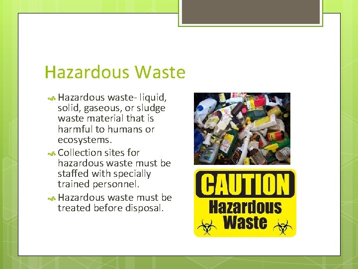 Hazardous Waste Hazardous waste- liquid, solid, gaseous, or sludge waste material that is harmful