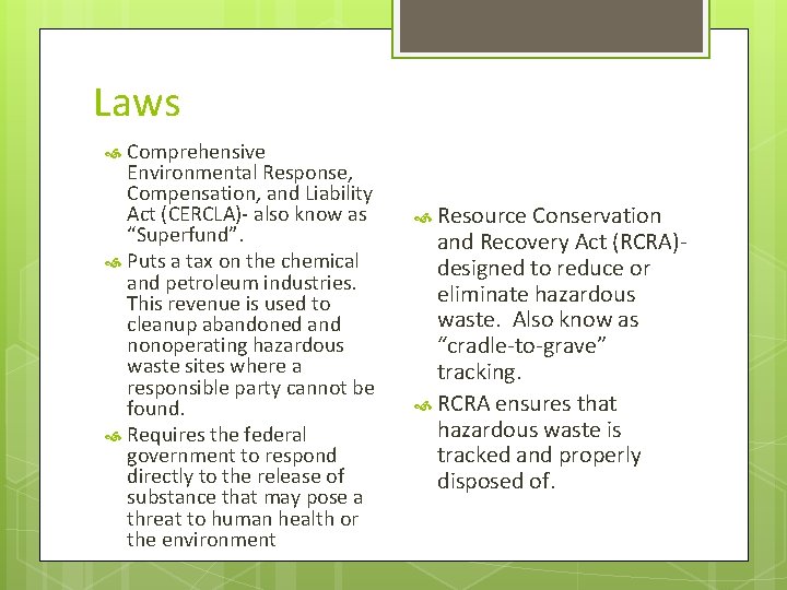 Laws Comprehensive Environmental Response, Compensation, and Liability Act (CERCLA)- also know as “Superfund”. Puts
