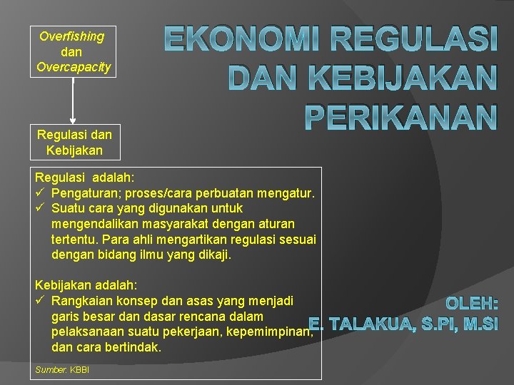 Overfishing dan Overcapacity Regulasi dan Kebijakan EKONOMI REGULASI DAN KEBIJAKAN PERIKANAN Regulasi adalah: ü