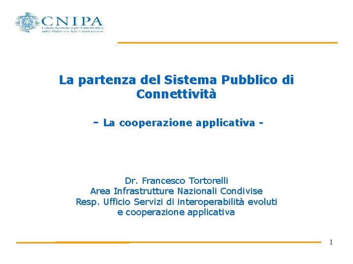 La partenza del Sistema Pubblico di Connettività - La cooperazione applicativa - Dr. Francesco