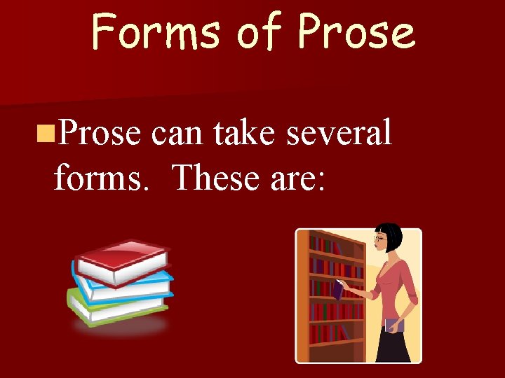 Forms of Prose n. Prose can take several forms. These are: 