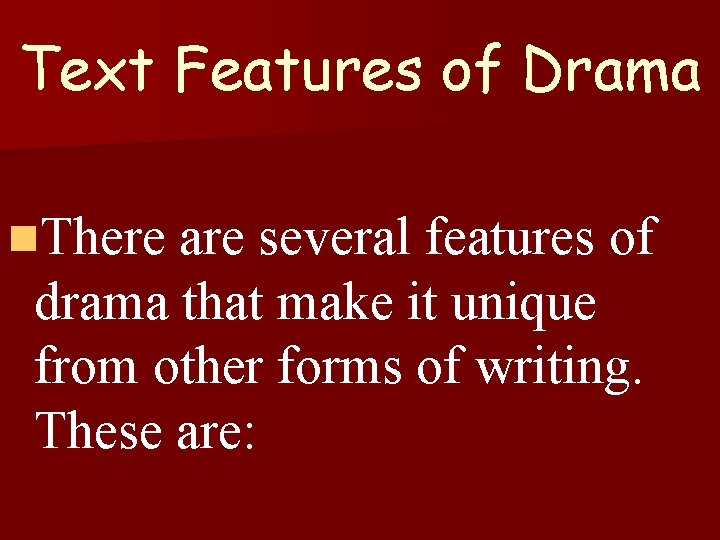 Text Features of Drama n. There are several features of drama that make it