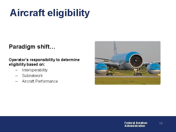 Aircraft eligibility Paradigm shift… Operator’s responsibility to determine eligibility based on: ‒ Interoperability ‒