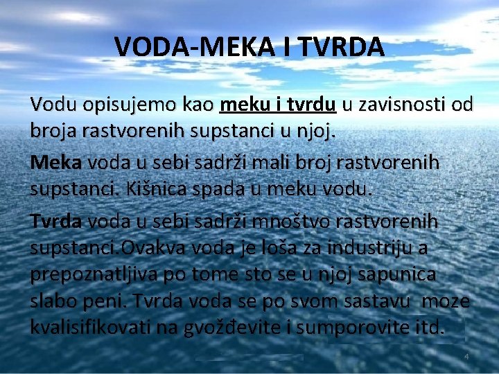 VODA-MEKA I TVRDA Vodu opisujemo kao meku i tvrdu u zavisnosti od broja rastvorenih