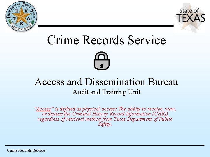 Crime Records Service Access and Dissemination Bureau Audit and Training Unit “Access” is defined