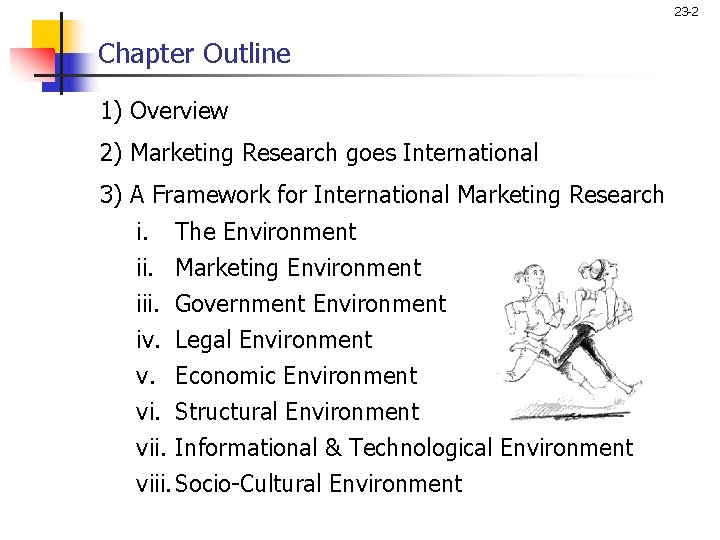 23 -2 Chapter Outline 1) Overview 2) Marketing Research goes International 3) A Framework