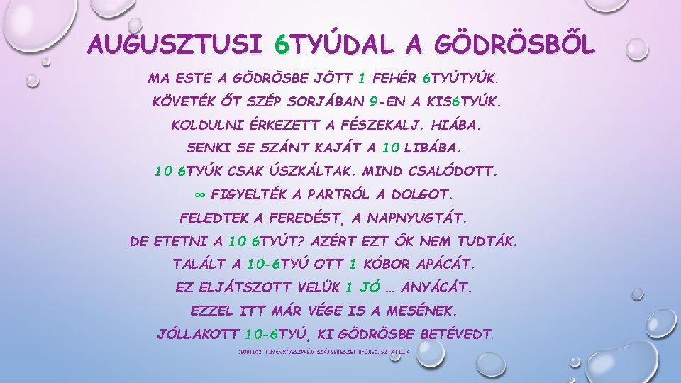 AUGUSZTUSI 6 TYÚDAL A GÖDRÖSBŐL MA ESTE A GÖDRÖSBE JÖTT 1 FEHÉR 6 TYÚTYÚK.