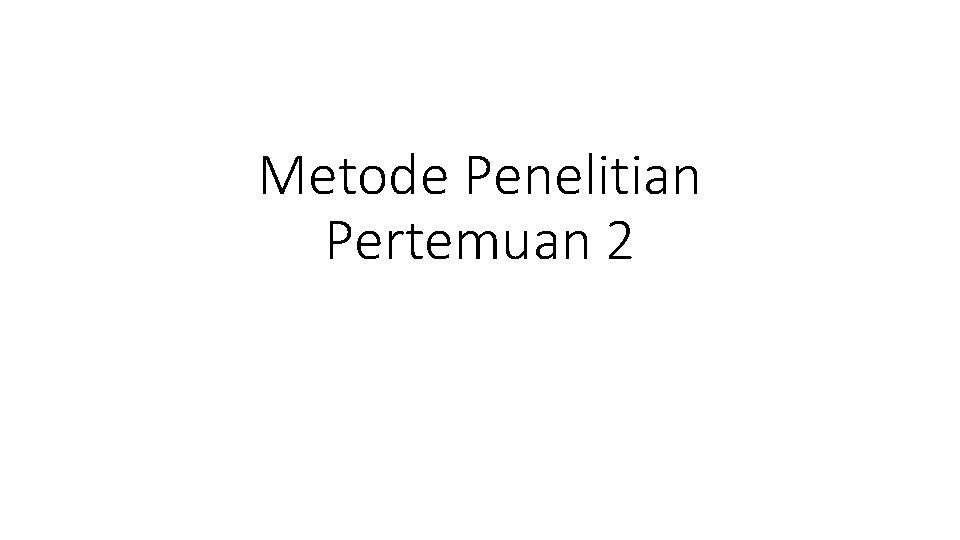 Metode Penelitian Pertemuan 2 