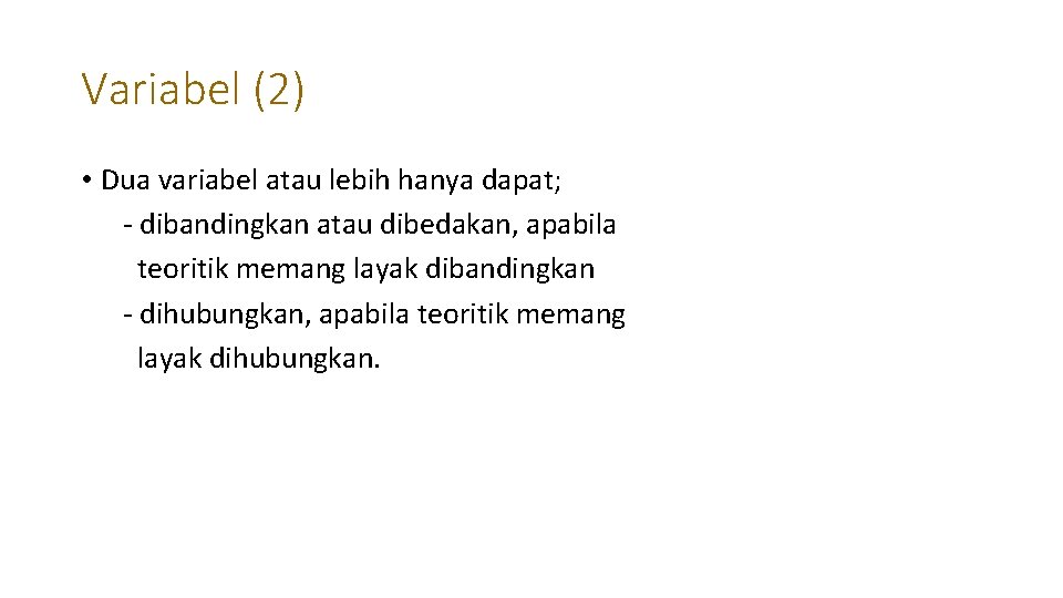 Variabel (2) • Dua variabel atau lebih hanya dapat; - dibandingkan atau dibedakan, apabila Variabel (2) • Dua variabel atau lebih hanya dapat; - dibandingkan atau dibedakan, apabila