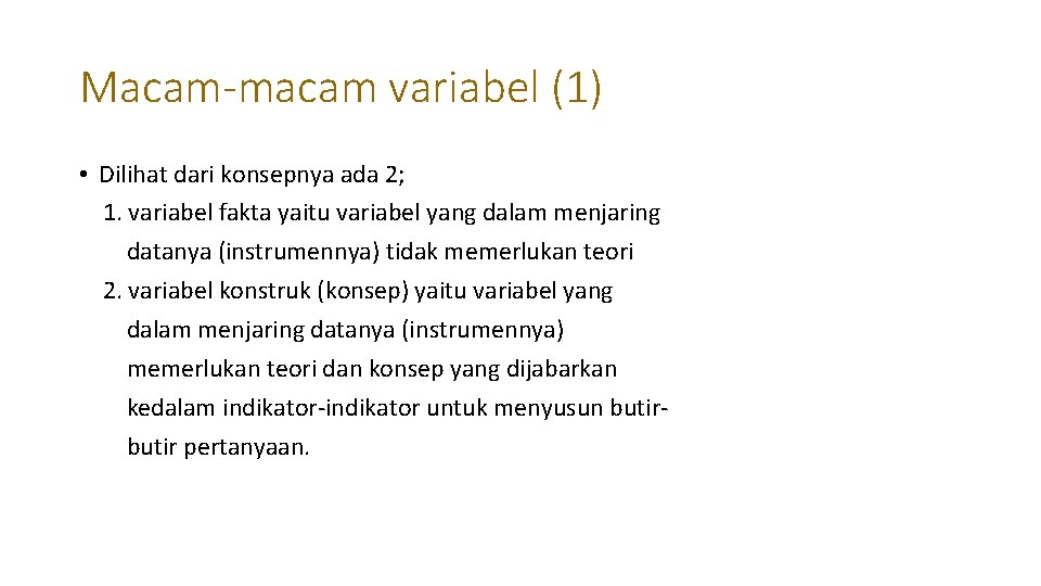 Macam-macam variabel (1) • Dilihat dari konsepnya ada 2; 1. variabel fakta yaitu variabel Macam-macam variabel (1) • Dilihat dari konsepnya ada 2; 1. variabel fakta yaitu variabel