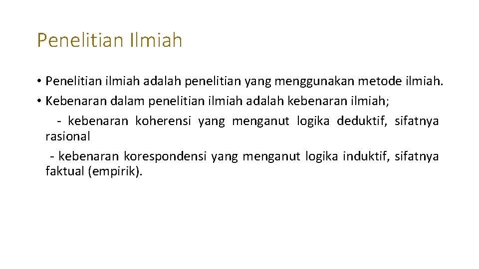 Penelitian Ilmiah • Penelitian ilmiah adalah penelitian yang menggunakan metode ilmiah. • Kebenaran dalam Penelitian Ilmiah • Penelitian ilmiah adalah penelitian yang menggunakan metode ilmiah. • Kebenaran dalam