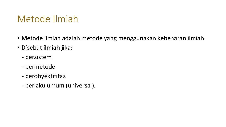 Metode Ilmiah • Metode ilmiah adalah metode yang menggunakan kebenaran ilmiah • Disebut ilmiah Metode Ilmiah • Metode ilmiah adalah metode yang menggunakan kebenaran ilmiah • Disebut ilmiah