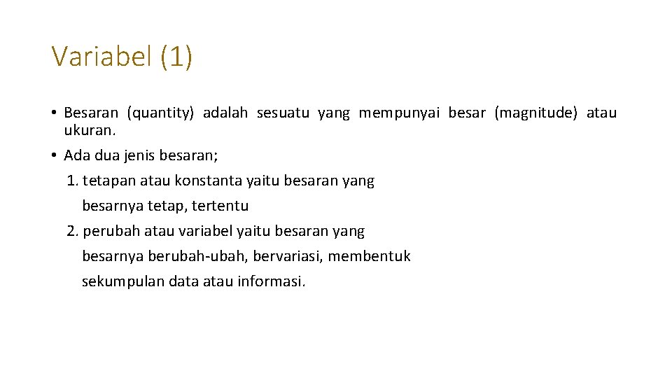 Variabel (1) • Besaran (quantity) adalah sesuatu yang mempunyai besar (magnitude) atau ukuran. •