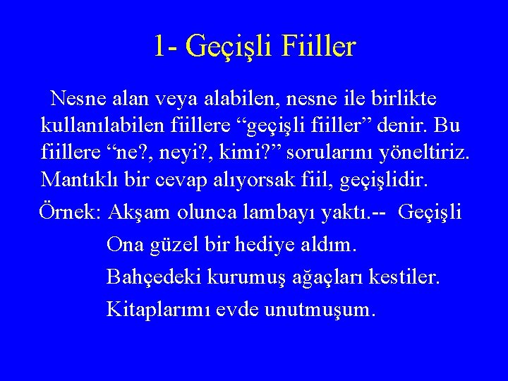 1 - Geçişli Fiiller Nesne alan veya alabilen, nesne ile birlikte kullanılabilen fiillere “geçişli