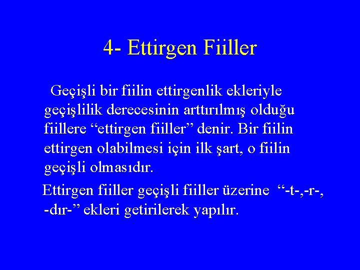 4 - Ettirgen Fiiller Geçişli bir fiilin ettirgenlik ekleriyle geçişlilik derecesinin arttırılmış olduğu fiillere