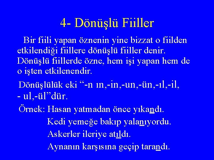 4 - Dönüşlü Fiiller Bir fiili yapan öznenin yine bizzat o fiilden etkilendiği fiillere