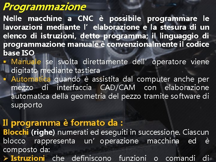 Programmazione Nelle macchine a CNC è possibile programmare le lavorazioni mediante l’elaborazione e la