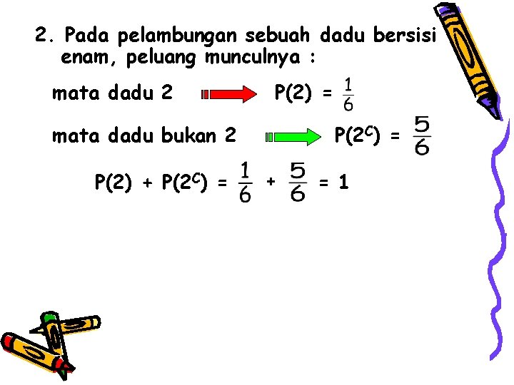 2. Pada pelambungan sebuah dadu bersisi enam, peluang munculnya : mata dadu 2 P(2) 2. Pada pelambungan sebuah dadu bersisi enam, peluang munculnya : mata dadu 2 P(2)